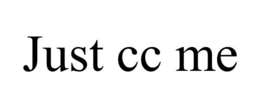 JUST CC ME