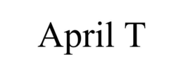 APRIL T