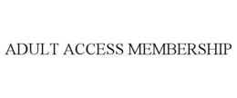 ADULT ACCESS MEMBERSHIP