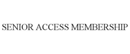 SENIOR ACCESS MEMBERSHIP