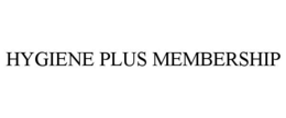 HYGIENE PLUS MEMBERSHIP