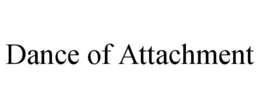 DANCE OF ATTACHMENT