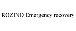 ROZINO EMERGENCY RECOVERY