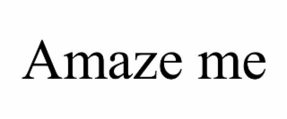AMAZE ME