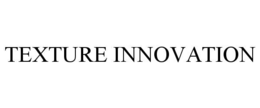 TEXTURE INNOVATION