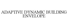 ADAPTIVE DYNAMIC BUILDING ENVELOPE