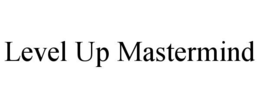 LEVEL UP MASTERMIND