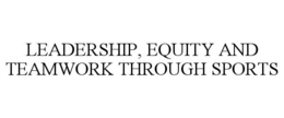 LEADERSHIP, EQUITY AND TEAMWORK THROUGH SPORTS