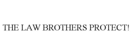 THE LAW BROTHERS PROTECT!