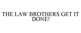 THE LAW BROTHERS GET IT DONE!