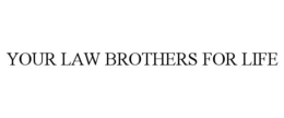 YOUR LAW BROTHERS FOR LIFE