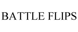 BATTLE FLIPS