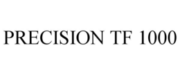 PRECISION TF 1000