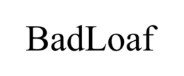 BADLOAF