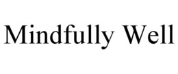 MINDFULLY WELL