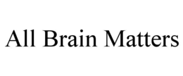 ALL BRAIN MATTERS