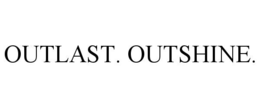 OUTLAST. OUTSHINE.