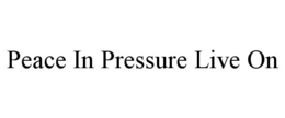 PEACE IN PRESSURE LIVE ON