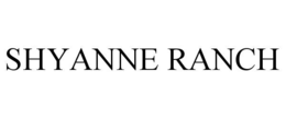 SHYANNE RANCH