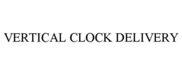 VERTICAL CLOCK DELIVERY