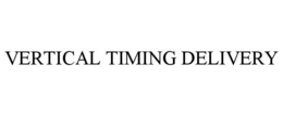 VERTICAL TIMING DELIVERY