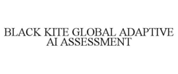 BLACK KITE GLOBAL ADAPTIVE AI ASSESSMENT