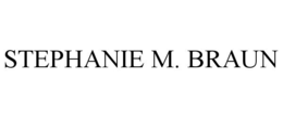STEPHANIE M. BRAUN