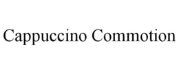 CAPPUCCINO COMMOTION