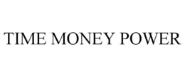 TIME MONEY POWER