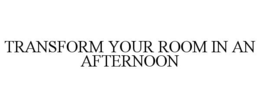 TRANSFORM YOUR ROOM IN AN AFTERNOON