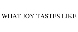 WHAT JOY TASTES LIKE