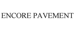 ENCORE PAVEMENT
