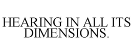 HEARING IN ALL ITS DIMENSIONS.