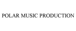 POLAR MUSIC PRODUCTION