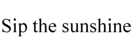 SIP THE SUNSHINE