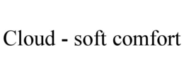 CLOUD - SOFT COMFORT
