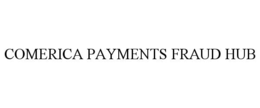 COMERICA PAYMENTS FRAUD HUB