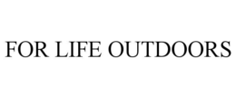 FOR LIFE OUTDOORS