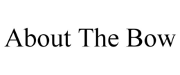 ABOUT THE BOW