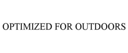 OPTIMIZED FOR OUTDOORS