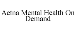 AETNA MENTAL HEALTH ON DEMAND