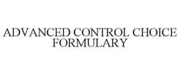 ADVANCED CONTROL CHOICE FORMULARY