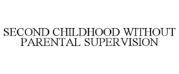 SECOND CHILDHOOD WITHOUT PARENTAL SUPERVISION