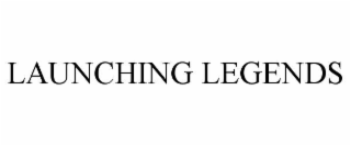 LAUNCHING LEGENDS