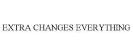 EXTRA CHANGES EVERYTHING