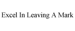 EXCEL IN LEAVING A MARK