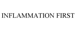 INFLAMMATION FIRST