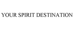 YOUR SPIRIT DESTINATION