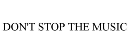 DON'T STOP THE MUSIC