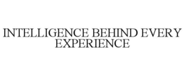 INTELLIGENCE BEHIND EVERY EXPERIENCE